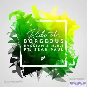 Borgeous - Ride ItFt . Sean Paul, Rvssian & M . R. I